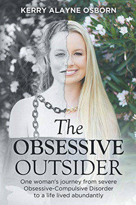 The Obsessive Outsider: One woman's journey from severe Obsessive-Compulsive Disorder to a life lived abundantly