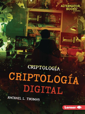 Criptología Digital (Digital Cryptology) (Criptología (Cryptology) (Alternator Books ® En Español)) (Spanish Edition)