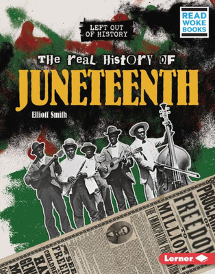 The Real History Of Juneteenth (Left Out Of History (Read Woke  Books))
