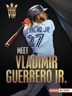 Meet Vladimir Guerrero Jr.: Toronto Blue Jays Superstar (Sports Vips (Lerner  Sports))