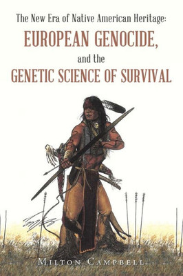 The New Era Of Native American Heritage: European Genocide, And The Genetic Science Of Survival