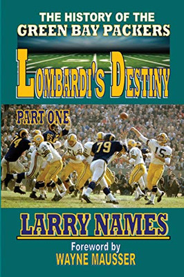 LOMBARDI'S DESTINY: PART ONE (THE HISTORY OF THE GREEN BAY PACKERS)