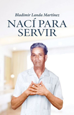 Nací Para Servir (Spanish Edition)