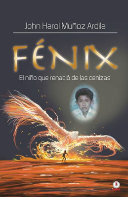 FEnix: El Niño Que Renacio De Las Cenizas (Spanish Edition)