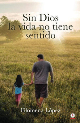 Sin Dios La Vida No Tiene Sentido (Spanish Edition)