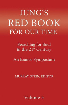 Jung's Red Book For Our Time: Searching For Soul In The 21St Century - An Eranos Symposium Volume 5