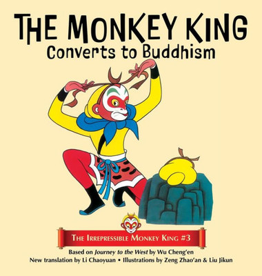 The Monkey King Converts To Buddhism (The Irrepressible Monkey King)