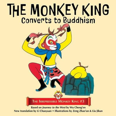 The Monkey King Converts To Buddhism (The Irrepressible Monkey King)
