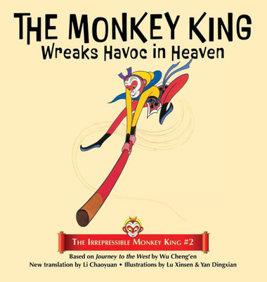 The Monkey King Wreaks Havoc In Heaven (The Irrepressible Monkey King)