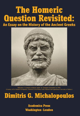 The Homeric Question Revisited: An Essay On The History Of The Ancient Greeks