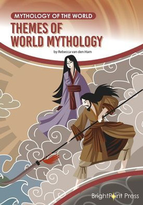 Themes Of World Mythology (Mythology Of The World)