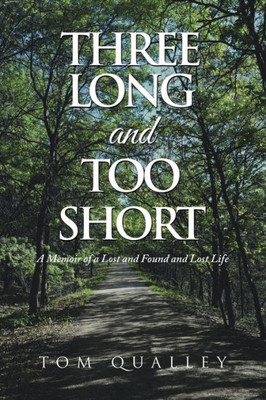 Three Long And Too Short: A Memoir Of A Lost And Found And Lost Life