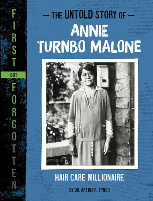 The Untold Story Of Annie Turnbo Malone: Hair Care Millionaire (First But Forgotten)