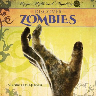 Discover Zombies (Magic, Myth, And Mystery Express)
