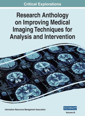 Research Anthology On Improving Medical Imaging Techniques For Analysis And Intervention