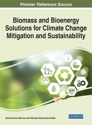 Biomass And Bioenergy Solutions For Climate Change Mitigation And Sustainability (Advances In Environmental Engineering And Green Technologies)