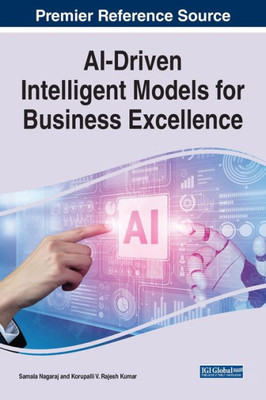 Ai-Driven Intelligent Models For Business Excellence (Advances In Business Information Systems And Analytics)