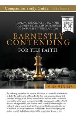 Earnestly Contending For The Faith Study Guide: Making The Choice To Maintain Your Faith Regardless Of Pressures To Modify It In These Last Days