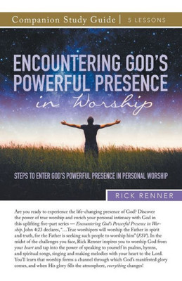 Encountering God's Powerful Presence In Worship Study Guide: Steps To Enter God's Powerful Presence In Personal Worship