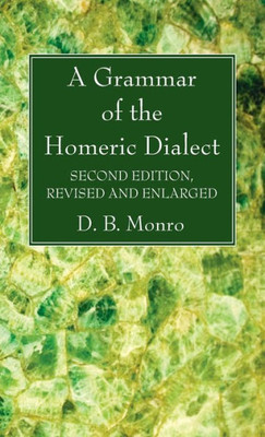 A Grammar Of The Homeric Dialect, Second Edition, Revised And Enlarged