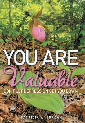 You Are Valuable: Don'T Let Depression Get You Down