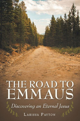 The Road To Emmaus: Discovering An Eternal Jesus