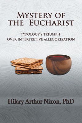 Mystery Of The Eucharist: Typology'S Triumph Over Interpretive Allegorization
