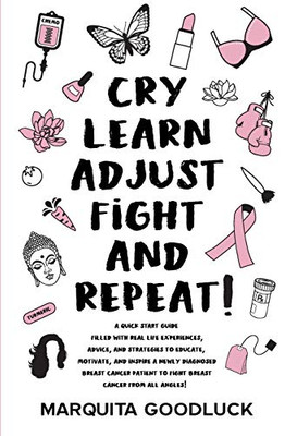 CRY, LEARN, ADJUST, FIGHT, and REPEAT!