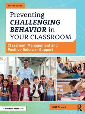 Preventing Challenging Behavior In Your Classroom: Classroom Management And Positive Behavior Support