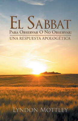 El Sabbat: Para Observar O No Observar: Una Respuesta ApologEtica (Spanish Edition)
