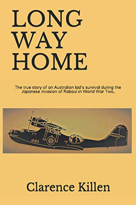 LONG WAY HOME: The true story of an Australian lad's survival during the Japanese invasion of Rabaul in World War Two.