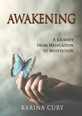 Awakening: A Journey From Medication To Meditation