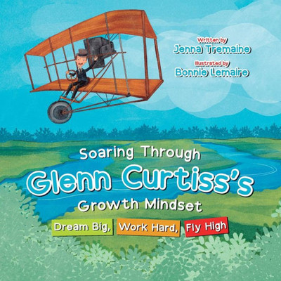 Soaring Through Glenn Curtiss's Growth Mindset: Dream Big, Work Hard, Fly High