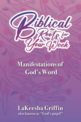 Biblical Roots For Your Week: Manifestations Of God's Word