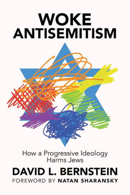 Woke Antisemitism: How A Progressive Ideology Harms Jews