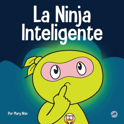 La Ninja Inteligente: Un Libro Para Niños Sobre Como Cambiar Una Mentalidad Fija A Una Mentalidad De Crecimiento (Ninja Life Hacks Spanish) (Spanish Edition)