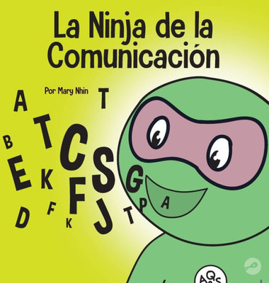 La Ninja De La Comunicacion: Un Libro Para Niños Sobre Escuchar Y Comunicarse De Manera Efectiva (Ninja Life Hacks Spanish) (Spanish Edition)