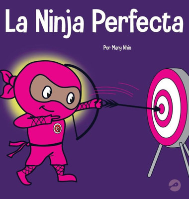 La Ninja Perfecta: Un Libro Para Niños Sobre Como Desarrollar Una Mentalidad De Crecimiento (Ninja Life Hacks Spanish) (Spanish Edition)