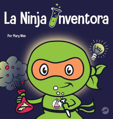 La Ninja Inventor: Un Libro Para Niños Sobre La Creatividad Y De Donde Vienen Las Ideas (Ninja Life Hacks Spanish) (Spanish Edition)