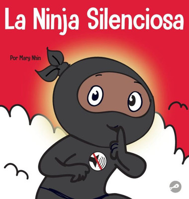 La Ninja Silencioso: Un Libro Para Niños Sobre Como Aprender A Permanecer En Silencio Y En Calma En Lugares Tranquilos (Ninja Life Hacks Spanish) (Spanish Edition)