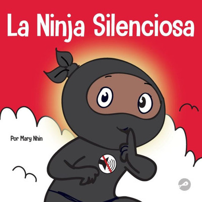 La Ninja Silencioso: Un Libro Para Niños Sobre Como Aprender A Permanecer En Silencio Y En Calma En Lugares Tranquilos (Ninja Life Hacks Spanish) (Spanish Edition)