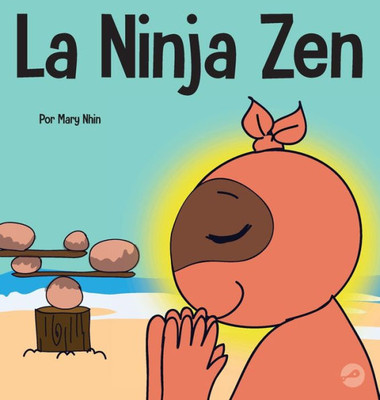 La Ninja Zen: Un Libro Para Niños Sobre La Respiracion Consciente De Las Estrellas (Ninja Life Hacks Spanish) (Spanish Edition)