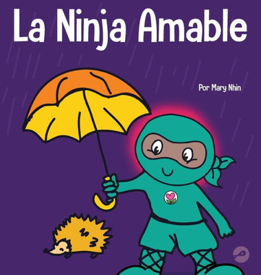 La Ninja Amable: Un Libro Para Niños Sobre La Bondad (Ninja Life Hacks Spanish) (Spanish Edition)