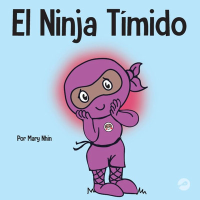 El Ninja Tímido: Un Libro Para Niños Sobre El Aprendizaje Socioemocional Y La Superacion De La Ansiedad Social (Ninja Life Hacks Spanish) (Spanish Edition)