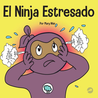 El Ninja Estresado: Un Libro Para Niños Sobre Como Lidiar Con El EstrEs Y La Ansiedad (Ninja Life Hacks Spanish) (Spanish Edition)