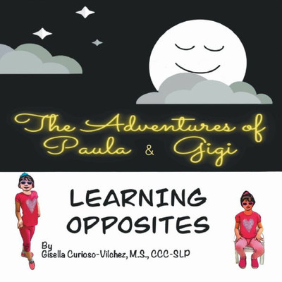 The Adventures Of Paula & Gigi. Learning Opposites