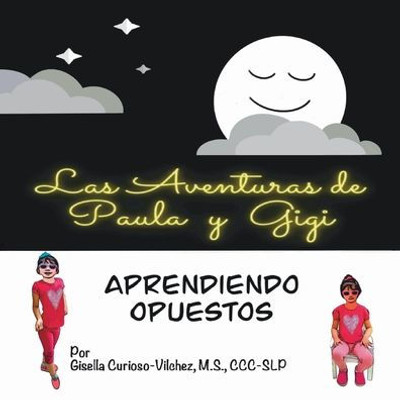 Las Aventuras De Paula Y Gigi. Aprendiendo Opuestos (Spanish Edition)