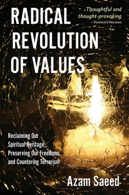 Radical Revolution Of Values: Reclaiming Our Spiritual Heritage, Preserving Our Freedoms, And Countering Terrorism