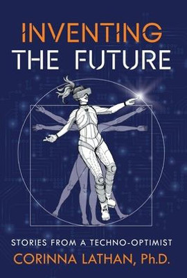 Inventing The Future: Stories From A Techno-Optimist