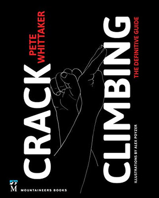 Crack Climbing: The Definitive Guide (Mountaineers Outdoor Expert)